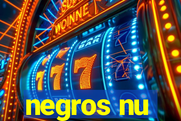 negros nu